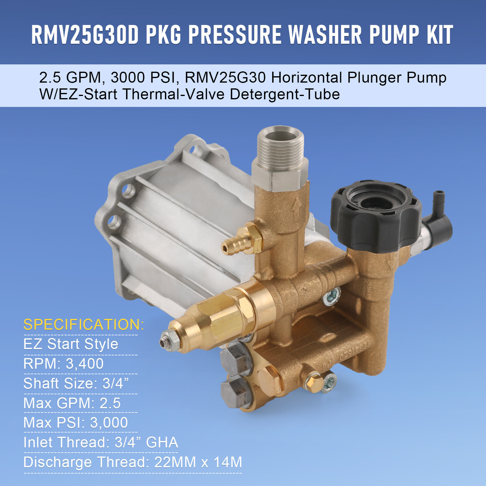 For RMV2.5G30 PRESSURE WASHER PUMP AXIAL, 2.5GPM 3000 PSI, 3400 RPM, 3/4″ SHAFT